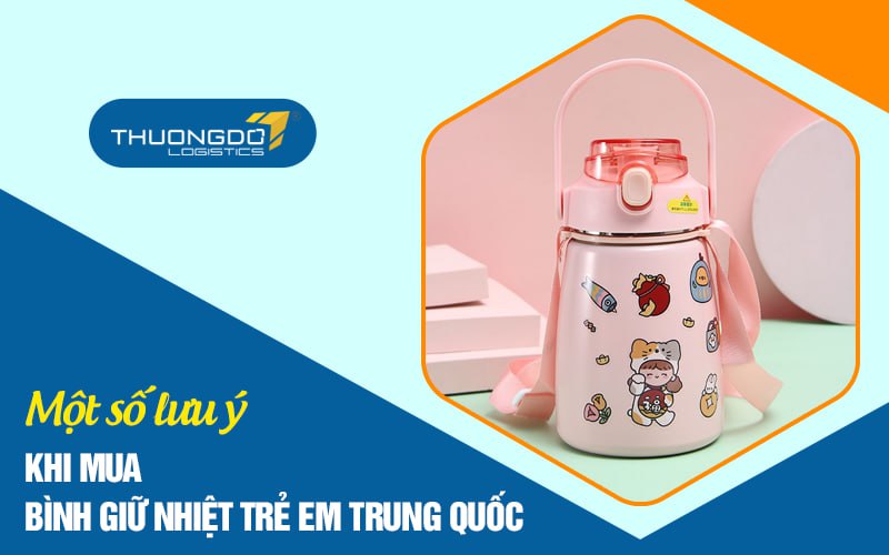 Một số lưu ý khi mua bình giữ nhiệt trẻ em Trung Quốc