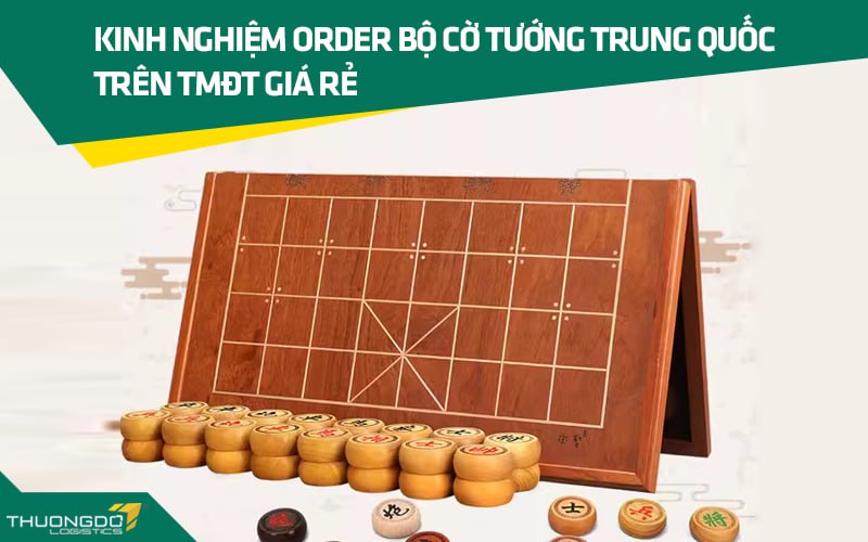 Kinh nghiệm order bộ cờ tướng Trung Quốc trên TMĐT giá rẻ