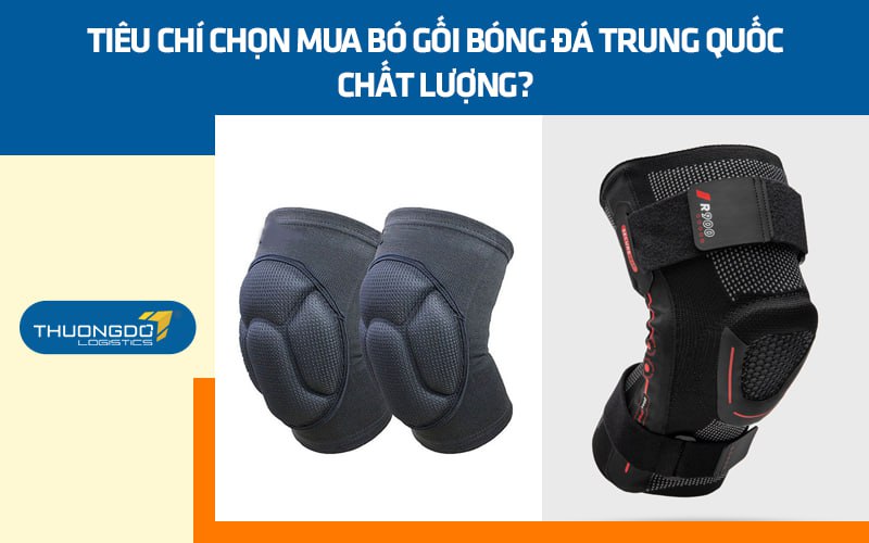 Tiêu chí chọn mua bó gối bóng đá Trung Quốc chất lượng?