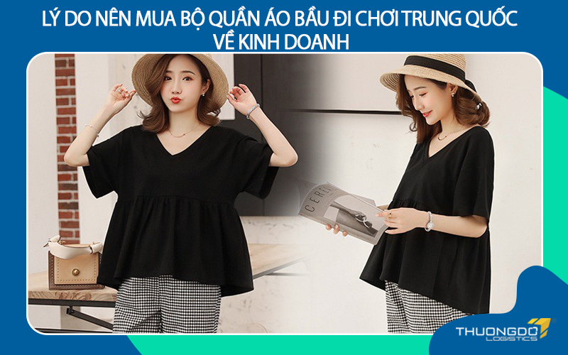 Lý do nên mua bộ quần áo bầu đi chơi Trung Quốc về kinh doanh