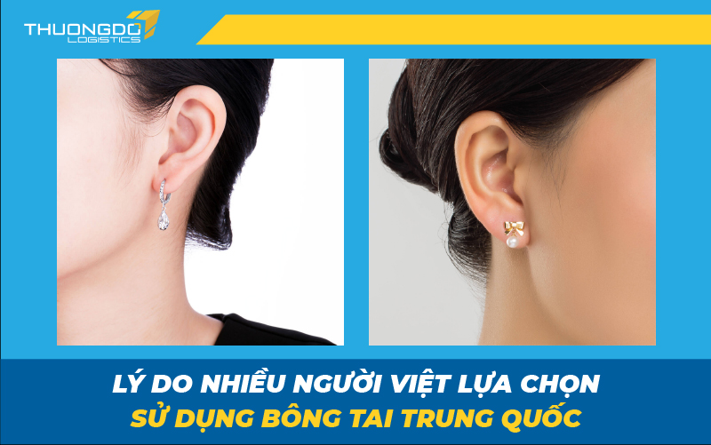  Lý do nhiều người Việt lựa chọn sử dụng bông tai Trung Quốc