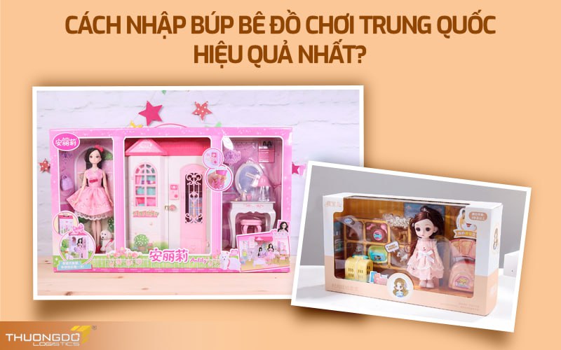 Cách nhập búp bê đồ chơi Trung Quốc hiệu quả nhất?