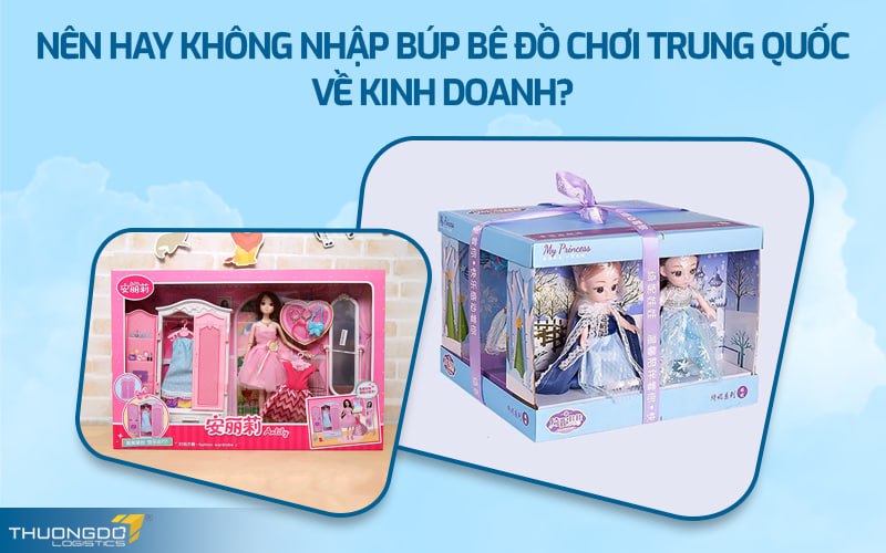 Nên hay không nhập búp bê đồ chơi Trung Quốc về kinh doanh?