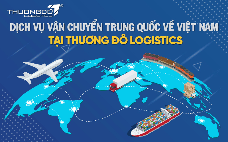  Dịch vụ vận chuyển Trung Quốc về Việt Nam tại Thương Đô Logistics