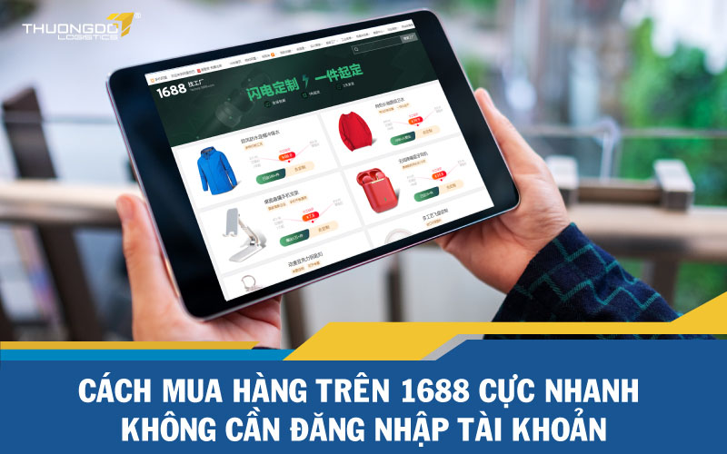  Cách mua hàng trên 1688 cực nhanh không cần đăng nhập tài khoản