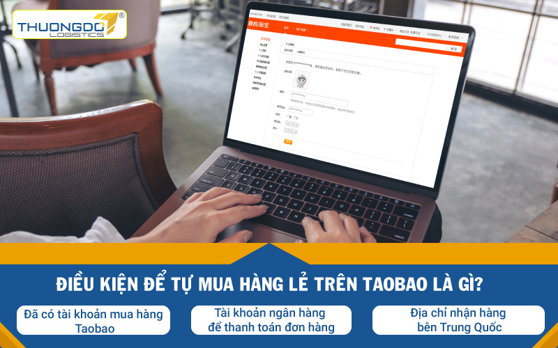 Điều kiện để tự mua hàng lẻ trên Taobao là gì?