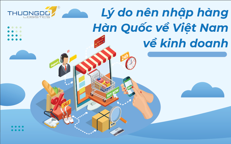  Tại sao chủ shop nên nhập hàng Hàn Quốc về Việt Nam về kinh doanh