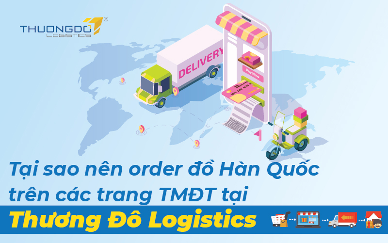  Tại sao nên order đồ Hàn Quốc trên các trang TMĐT tại Thương Đô Logistics