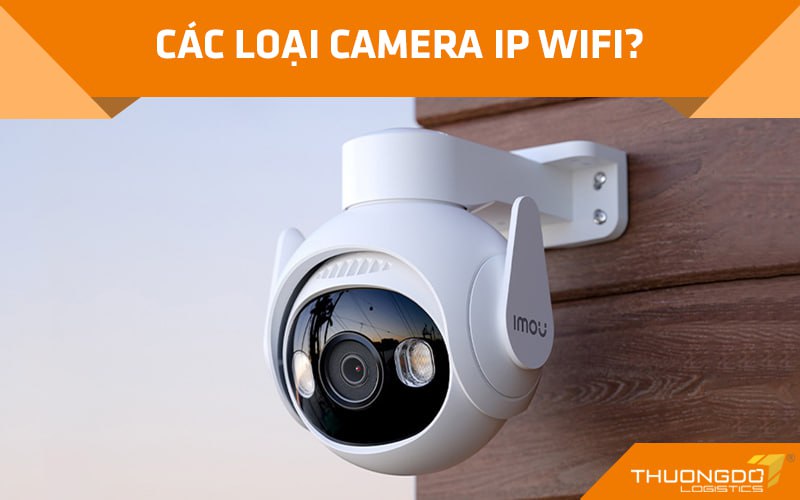 Các loại camera IP wifi hiện tại