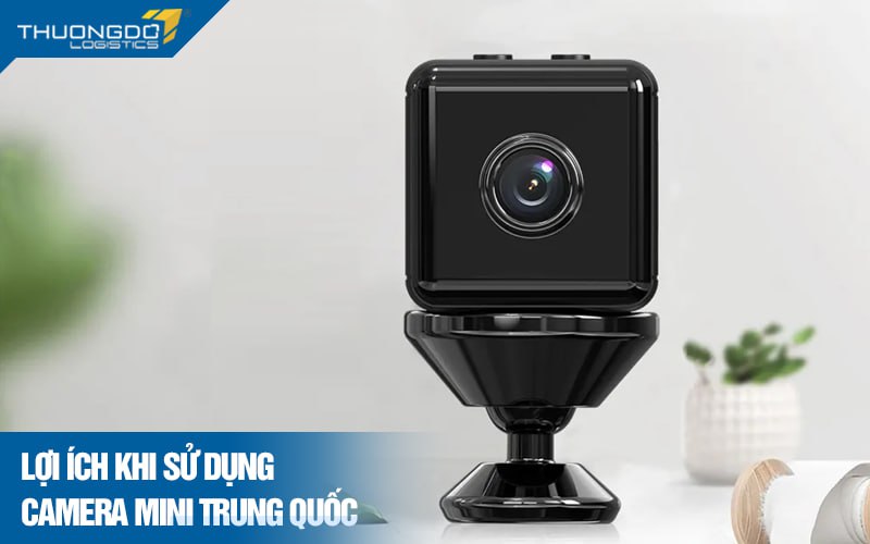 Lợi ích khi sử dụng camera mini Trung Quốc 
