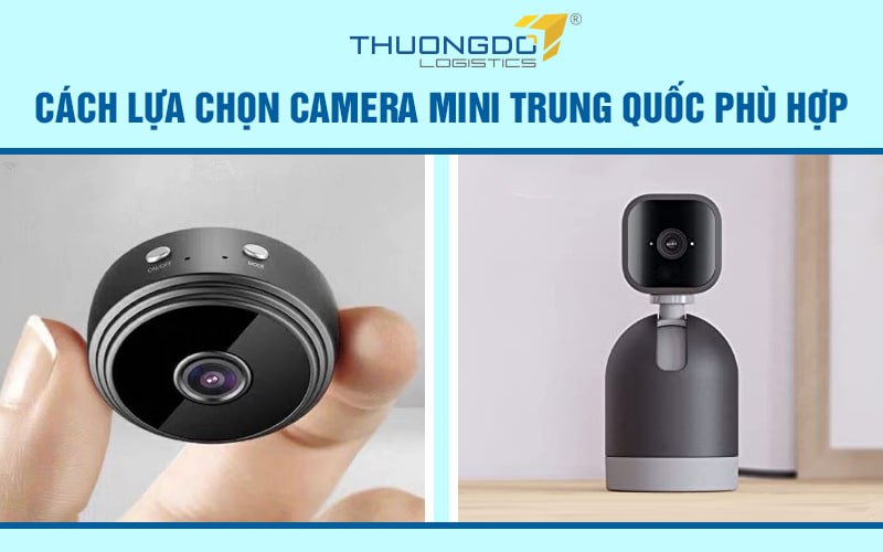 Cách lựa chọn camera mini Trung Quốc phù hợp