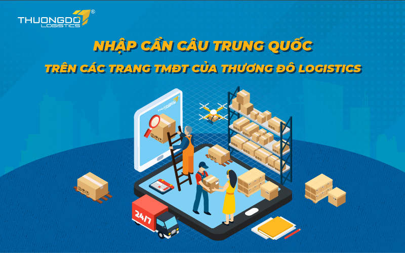  Nhập cần câu Trung Quốc trên các trang TMĐT của Thương Đô Logistics