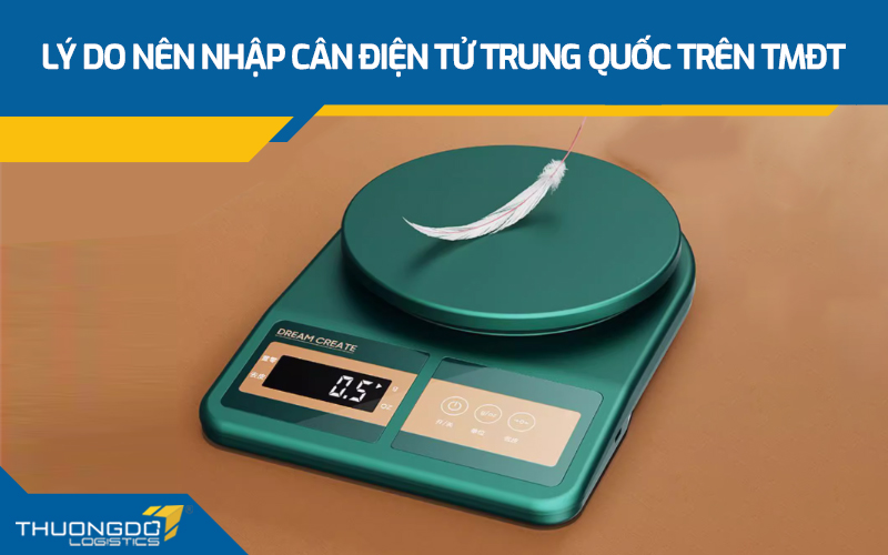  Lý do nên nhập cân điện tử Trung Quốc trên TMĐT