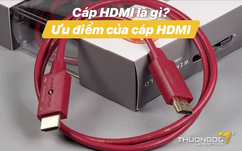  Cáp HDMI là gì? Ưu điểm của cáp HDMI