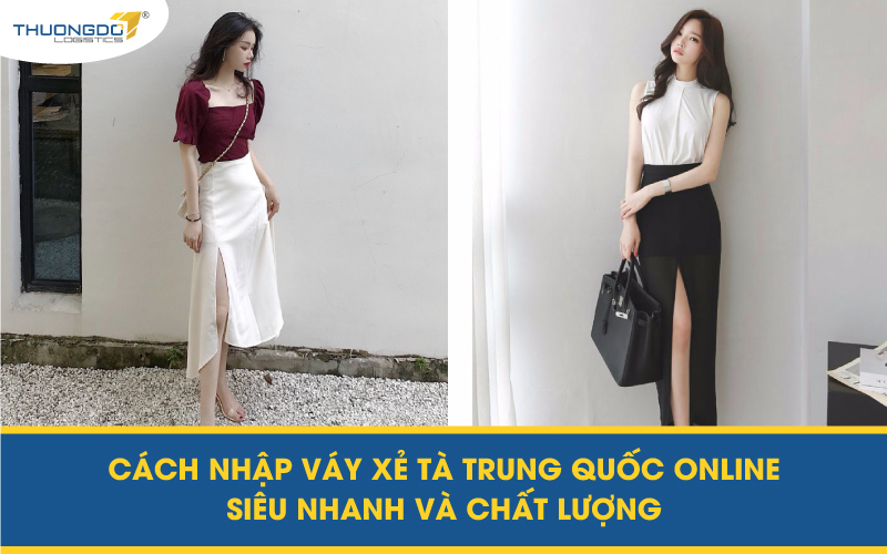  Cách nhập váy xẻ tà Trung Quốc online siêu nhanh và chất lượng