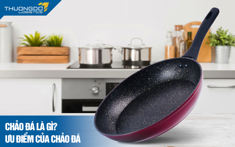 Chảo đá là gì? Ưu điểm của chảo đá