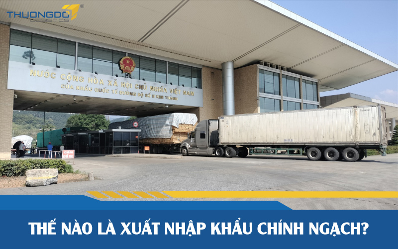  Thế nào là xuất nhập khẩu chính ngạch