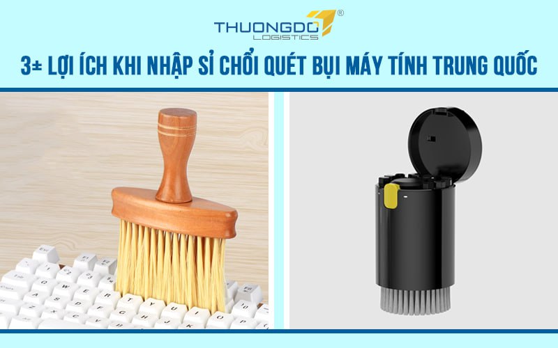 3+ lợi ích khi nhập sỉ chổi quét bụi máy tính Trung Quốc