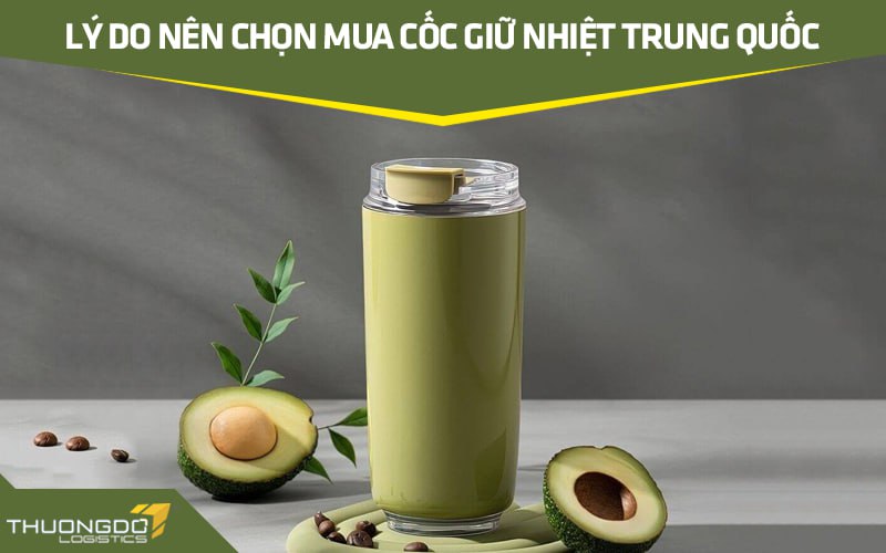  Lý do nên chọn mua cốc giữ nhiệt Trung Quốc