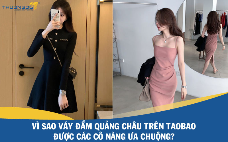  Vì sao váy đầm Quảng Châu trên Taobao được các cô nàng ưa chuộng?