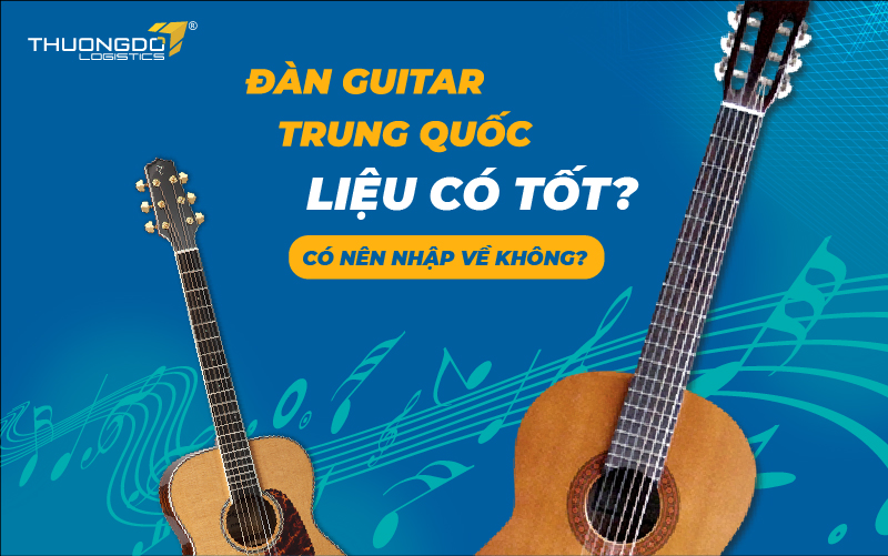  Đàn guitar Trung Quốc liệu có tốt?