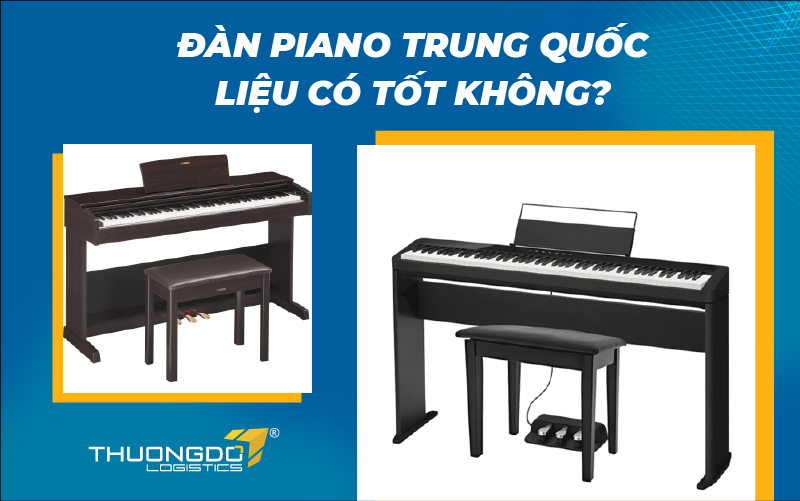  Đàn piano Trung Quốc liệu có tốt không?