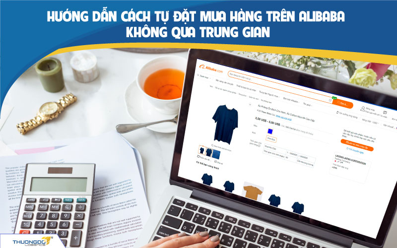  Hướng dẫn cách đặt hàng trên Alibaba không qua trung gian