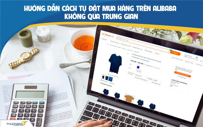  Hướng dẫn cách đặt hàng trên Alibaba không qua trung gian