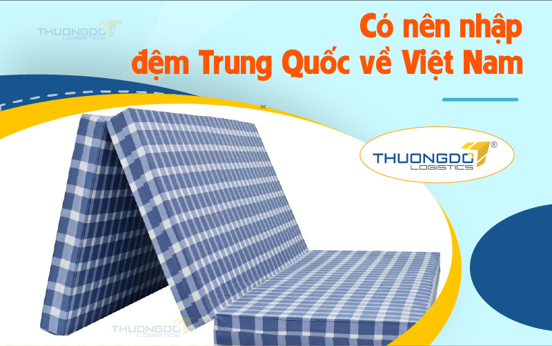  Có nên nhập đệm Trung Quốc về Việt Nam