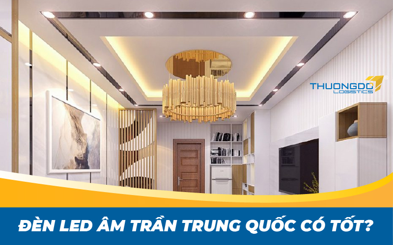  Đèn led âm trần Trung Quốc có tốt? 