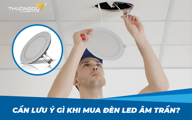  Cần lưu ý gì khi mua đèn led âm trần?