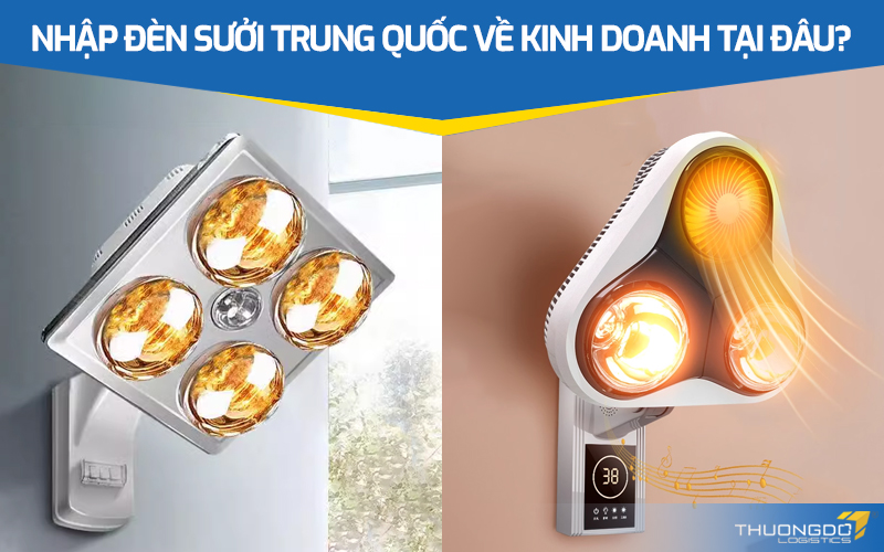  Nhập đèn sưởi Trung Quốc về kinh doanh tại đâu?
