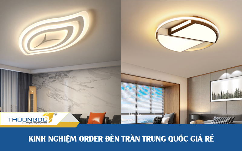  Kinh nghiệm order đèn trần Trung Quốc không phải ai cũng biết