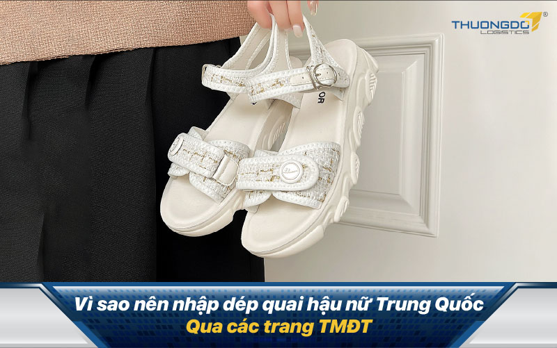  Vì sao nên nhập dép quai hậu nữ Trung Quốc qua các trang TMĐT