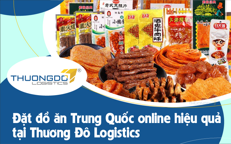  Đặt đồ ăn Trung Quốc online hiệu quả tại Thương Đô Logistics