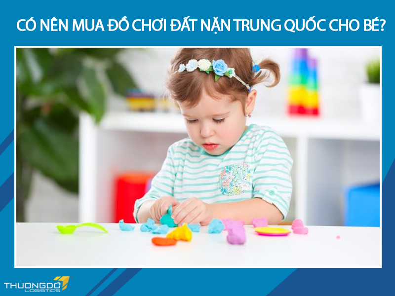 Có nên mua đồ chơi đất nặn Trung Quốc cho bé?