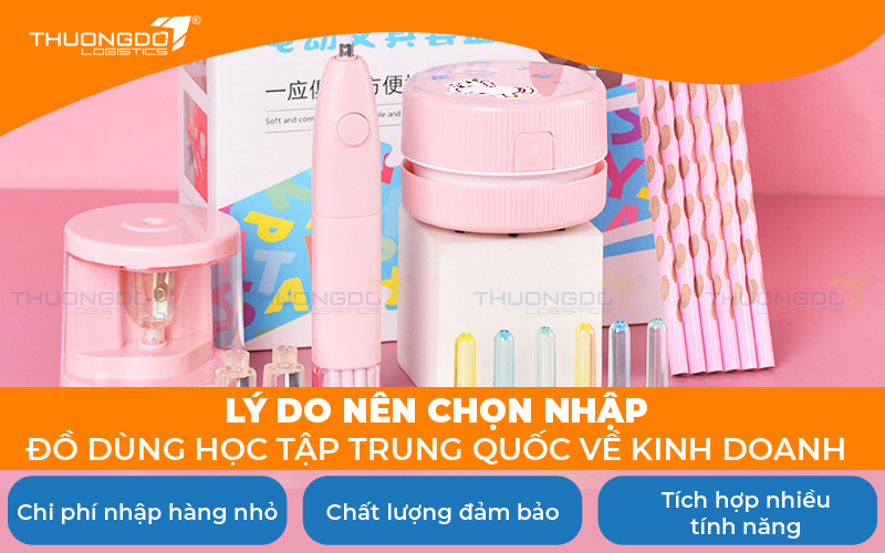  Lý do nên chọn nhập đồ dùng học tập Trung Quốc về kinh doanh