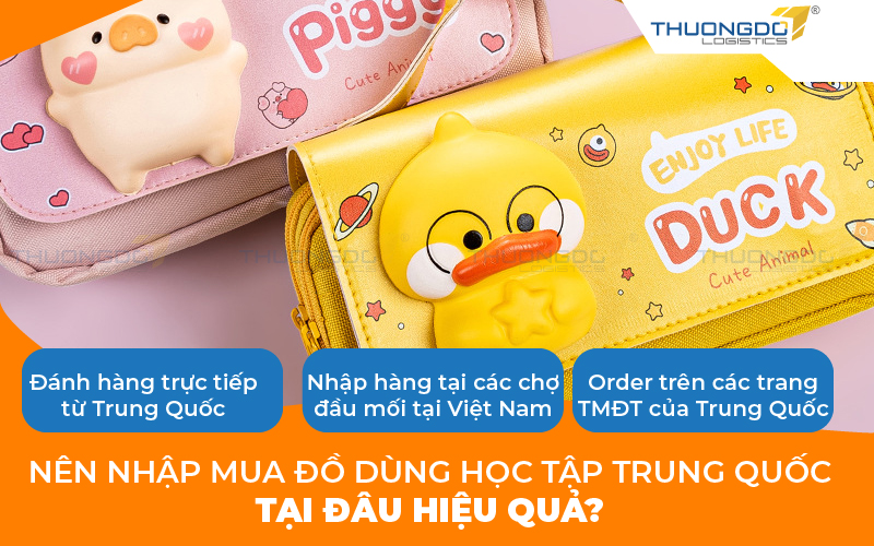  Nên nhập mua đồ dùng học tập Trung Quốc tại đâu hiệu quả?