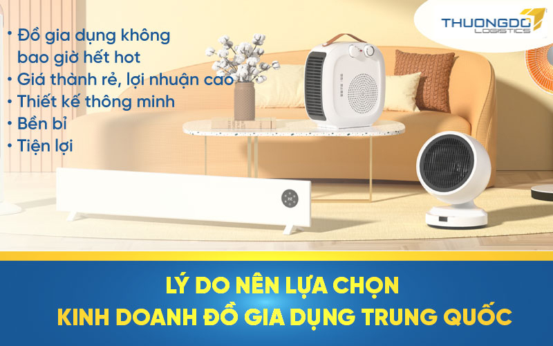  Lý do nên lựa chọn kinh doanh đồ gia dụng Trung Quốc