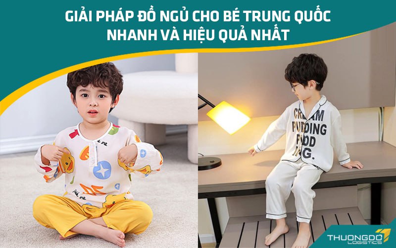 Giải pháp đồ ngủ cho bé Trung Quốc nhanh và hiệu quả nhất