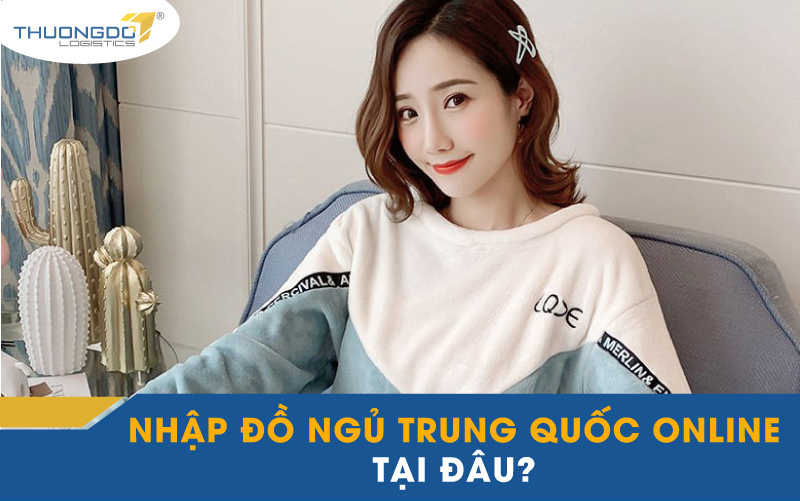  Nhập đồ ngủ Trung Quốc online tại đâu?