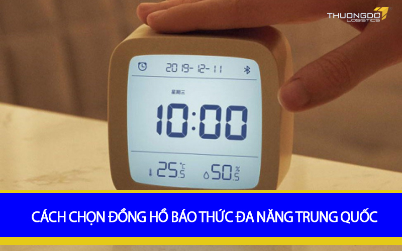 Cách chọn đồng hồ báo thức đa năng Trung Quốc cực chuẩn