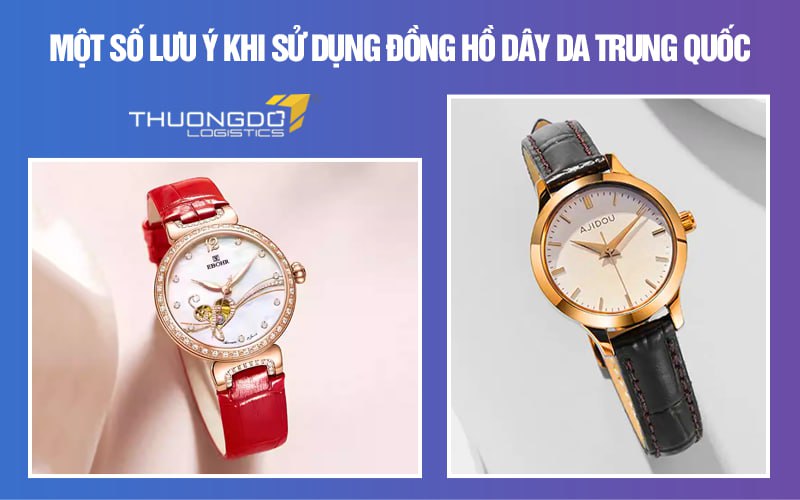 Một số lưu ý khi sử dụng đồng hồ dây da Trung Quốc