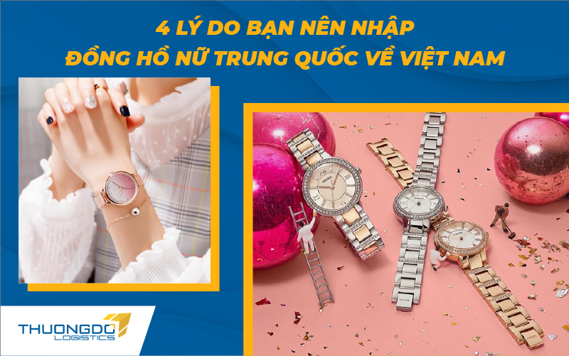  4 lý do bạn nên nhập đồng hồ nữ Trung Quốc về Việt Nam