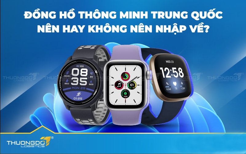  Nên hay không nên nhập đồng hồ Trung Quốc về Việt Nam