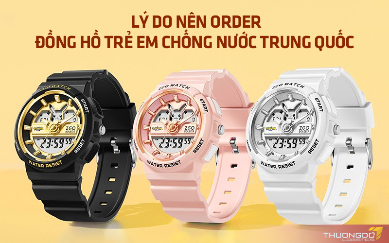  Lý do nên order đồng hồ trẻ em chống nước Trung Quốc