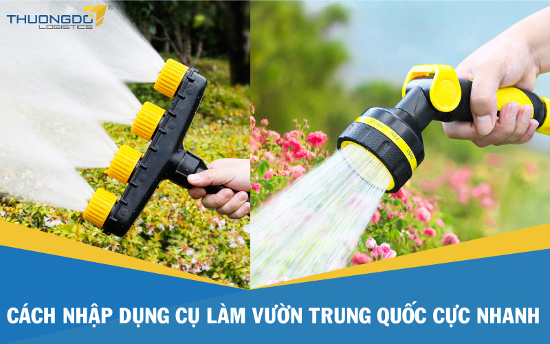  Cách nhập dụng cụ làm vườn Trung Quốc cực nhanh