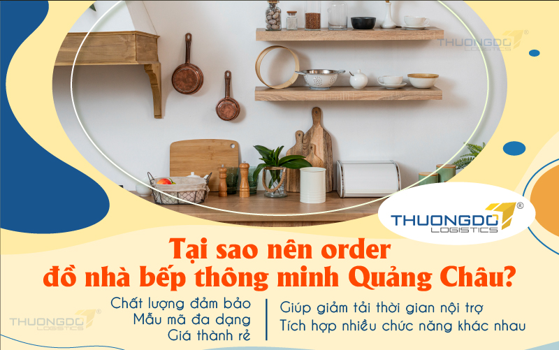  Tại sao nên order đồ nhà bếp thông minh Quảng Châu?