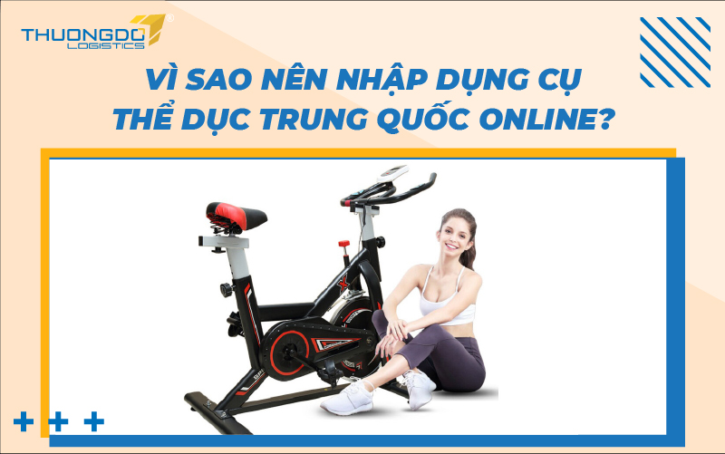  Vì sao nên nhập dụng cụ thể dục Trung Quốc online?