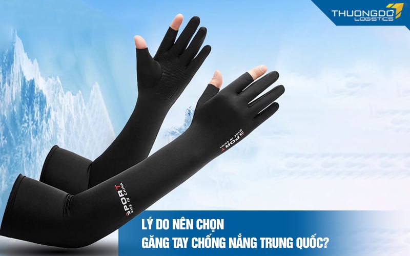 Lý do nên chọn găng tay chống nắng Trung Quốc?